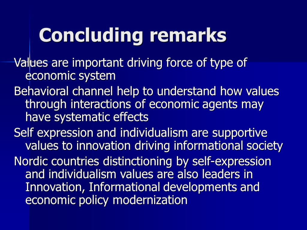 Concluding remarks Values are important driving force of type of economic system Behavioral channel